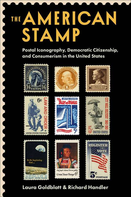 Book cover of The American Stamp: Postal Iconography, Democratic Citizenship, and Consumerism in the United States