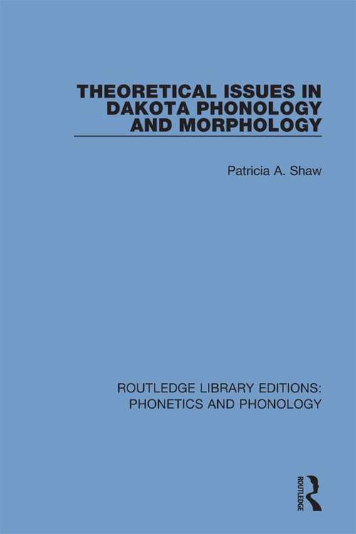 Book cover of Theoretical Issues in Dakota Phonology and Morphology (Routledge Library Editions: Phonetics and Phonology #20)