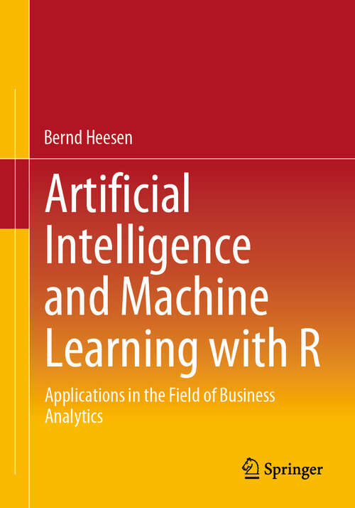 Book cover of Artificial Intelligence and Machine Learning with R: Applications in the Field of Business Analytics (2024)