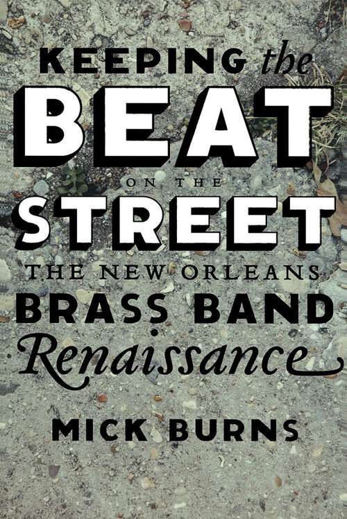 Book cover of Keeping the Beat on the Street: The New Orleans Brass Band Renaissance