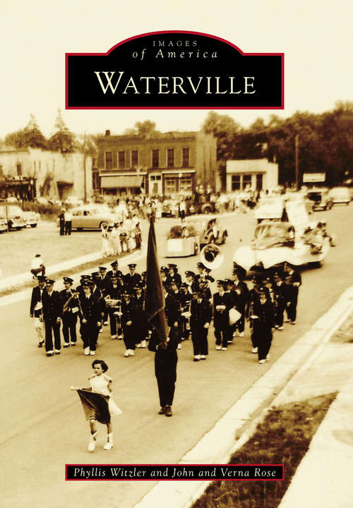 Book cover of Waterville: A Poem Delivered Before The Literary Fraternity Of Waterville College, At Their Ninth Anniversary, Aug. 2 1836 (Images of America: . 20, Nos. 4-5)