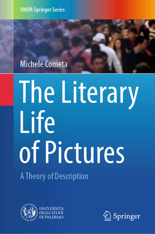 Book cover of The Literary Life of Pictures: A Theory of Description (2024) (UNIPA Springer Series)