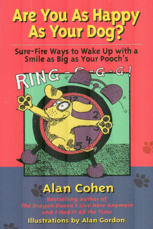 Book cover of Are You as Happy as Your Dog (Alan Cohen title): Sure Fire Ways To Wake Up With A Smile As Big As Your Pooch's
