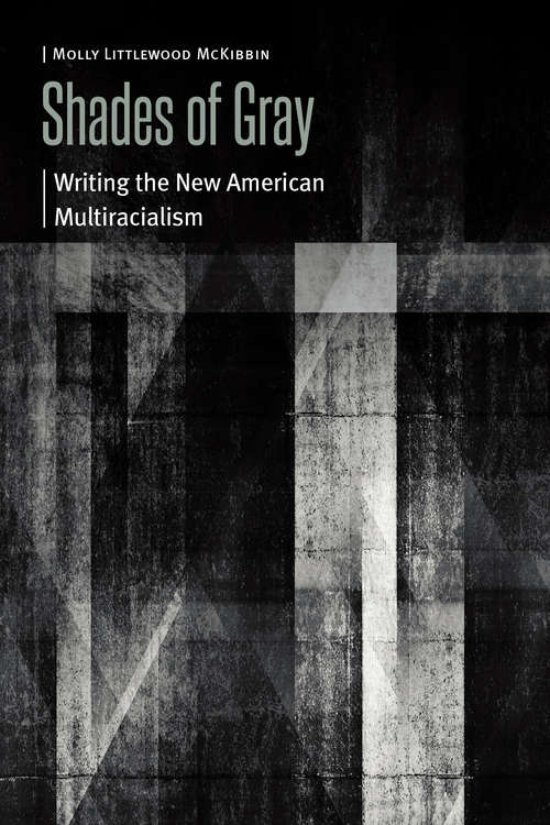 Book cover of Shades of Gray: Writing the New American Multiracialism (Borderlands and Transcultural Studies)