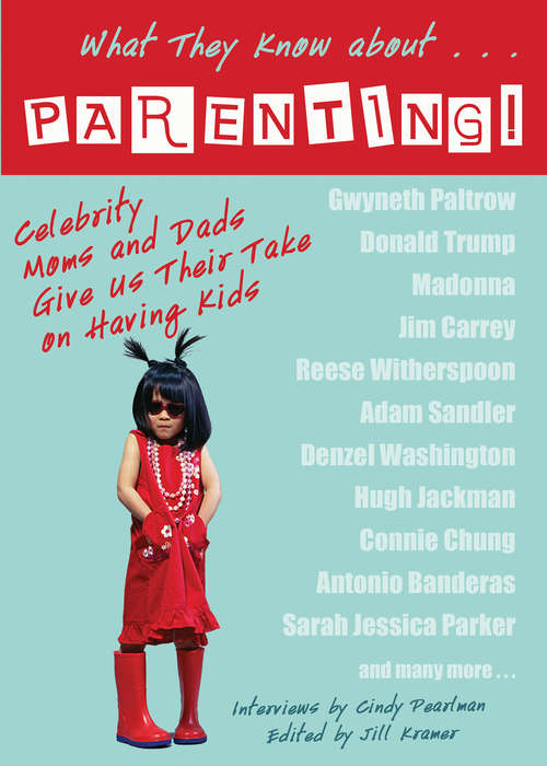 Book cover of What They Know About...PARENTING!: Celebrity Moms And Dads Give Us Their Take On Having Kids