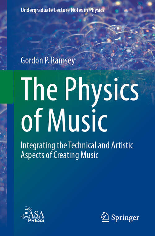 Book cover of The Physics of Music: Integrating the Technical and Artistic Aspects of Creating Music (2024) (Undergraduate Lecture Notes in Physics)