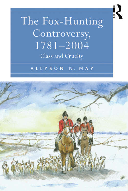 Book cover of The Fox-Hunting Controversy, 1781-2004: Class and Cruelty