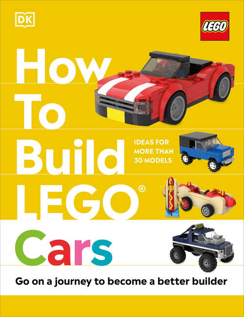 Book cover of How to Build LEGO Cars: Go on a Journey to Become a Better Builder