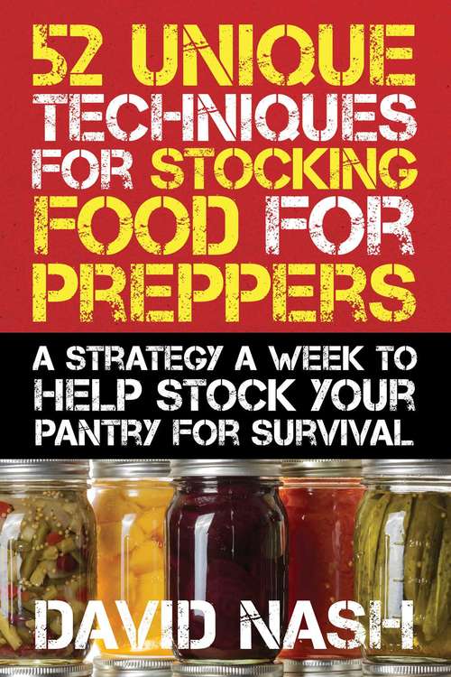 Book cover of 52 Unique Techniques for Stocking Food for Preppers: A Strategy a Week to Help Stock Your Pantry for Survival