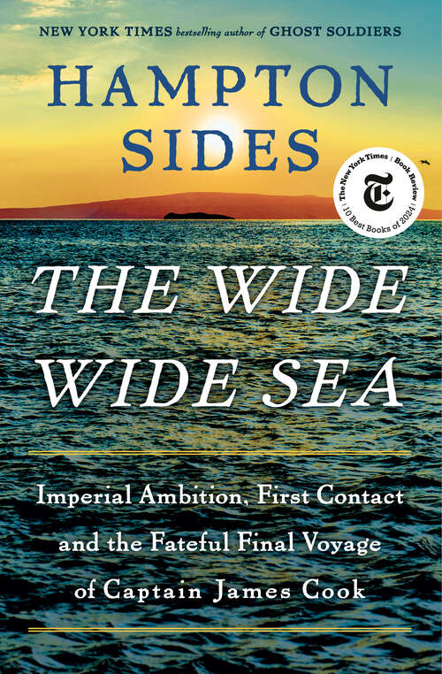 Book cover of The Wide Wide Sea: Imperial Ambition, First Contact and the Fateful Final Voyage of Captain James Cook