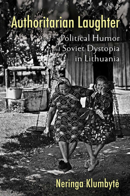 Book cover of Authoritarian Laughter: Political Humor and Soviet Dystopia in Lithuania