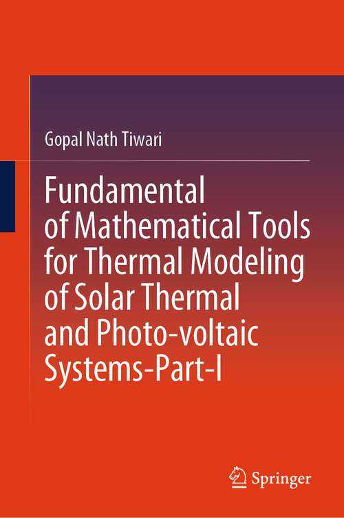 Book cover of Fundamental of Mathematical Tools for Thermal Modeling of Solar Thermal and Photo-voltaic Systems-Part-I (1st ed. 2024)