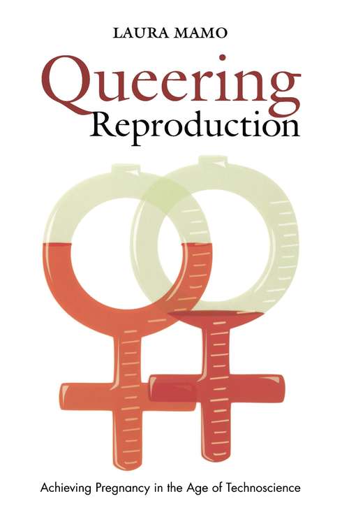 Book cover of Queering Reproduction: Achieving Pregnancy in the Age of Technoscience