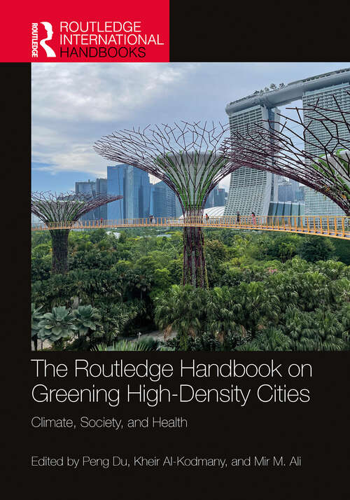 Book cover of The Routledge Handbook on Greening High-Density Cities: Climate, Society and Health (Routledge International Handbooks)