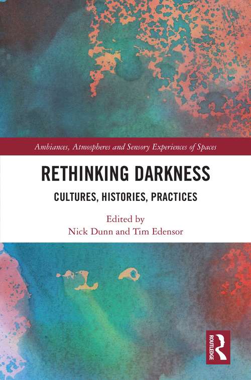 Book cover of Rethinking Darkness: Cultures, Histories, Practices (Ambiances, Atmospheres and Sensory Experiences of Spaces)