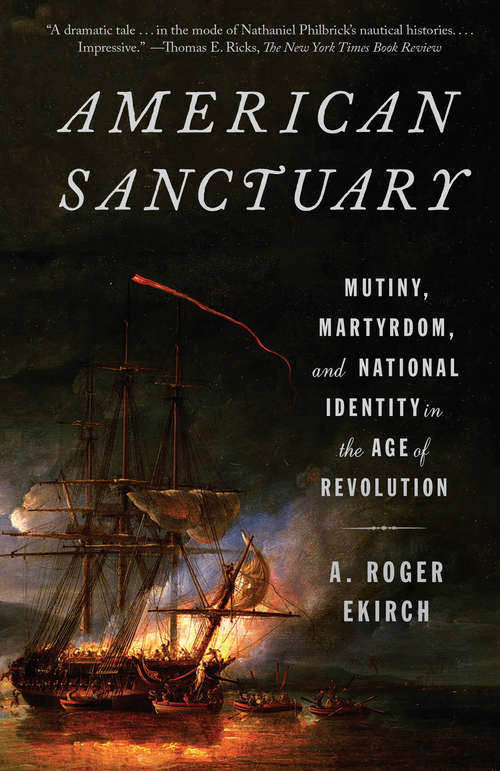 Book cover of American Sanctuary: Mutiny, Martyrdom, and National Identity in the Age of Revolution