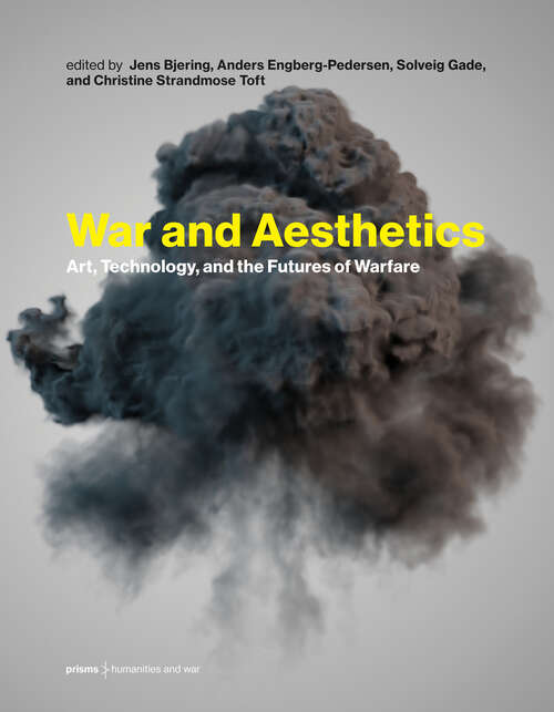 Book cover of War and Aesthetics: Art, Technology, and the Futures of Warfare (Prisms: Humanities and War #1)