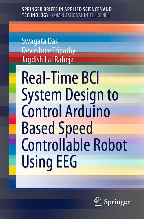 Book cover of Real-Time BCI System Design to Control Arduino Based Speed Controllable Robot Using EEG (1st ed. 2019) (SpringerBriefs in Applied Sciences and Technology)