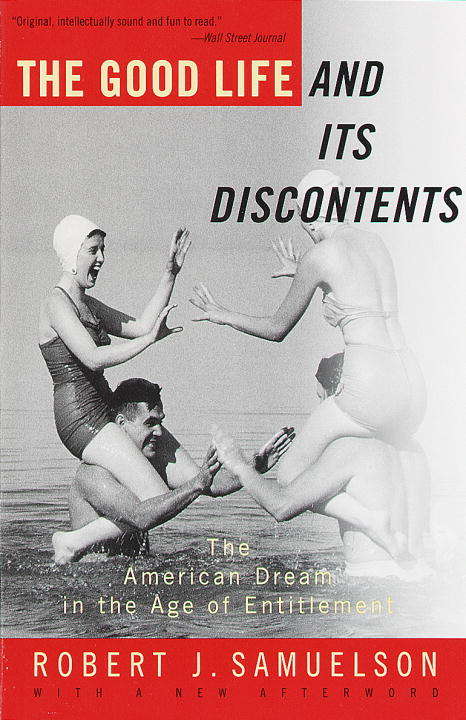 Book cover of The Good Life and Its Discontents: The American Dream in the Age of Entitlement