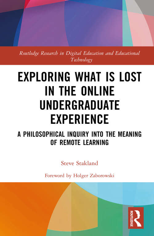 Book cover of Exploring What is Lost in the Online Undergraduate Experience: A Philosophical Inquiry into the Meaning of Remote Learning (Routledge Research in Digital Education and Educational Technology)