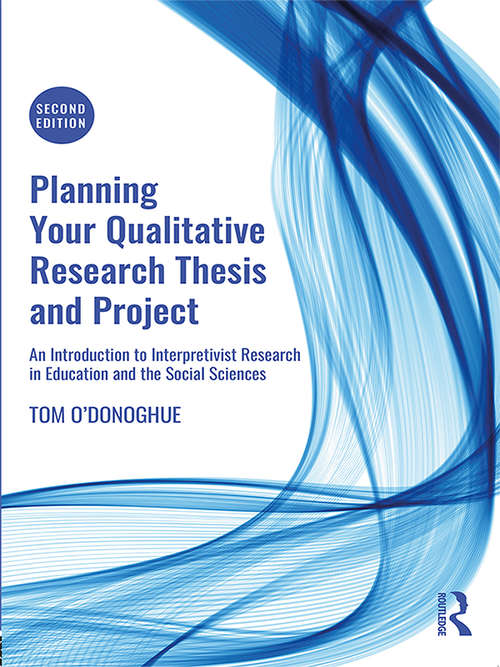Book cover of Planning Your Qualitative Research Thesis and Project: An Introduction to Interpretivist Research in Education and the Social Sciences