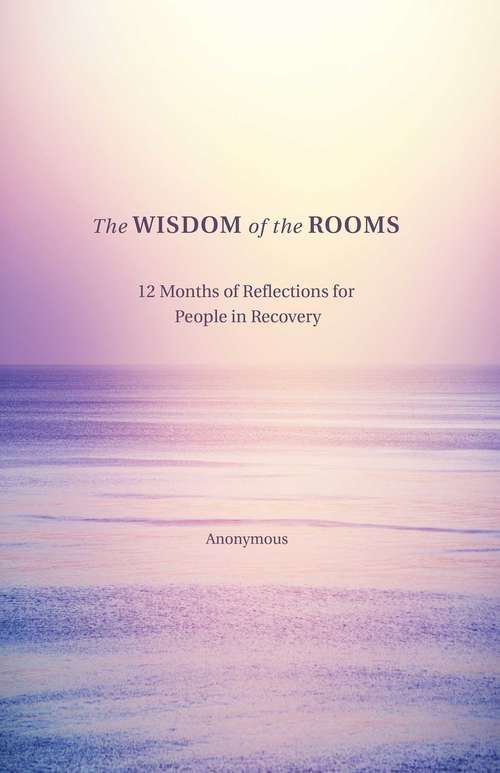 Book cover of The Wisdom of the Rooms: 12 Months of Reflections for People in Recovery