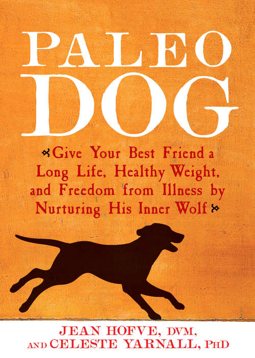 Book cover of Paleo Dog: Give Your Best Friend a Long Life, Healthy Weight, and Freedom from Illness by N urturing His Inner Wolf