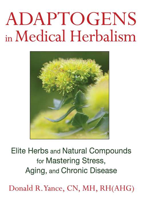 Book cover of Adaptogens in Medical Herbalism: Elite Herbs and Natural Compounds for Mastering Stress, Aging, and Chronic Disease