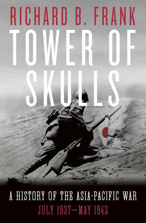 Book cover of Tower of Skulls: From The Marco Polo Bridge Incident To The Fall Of Corregidor, July 1937-may 1942