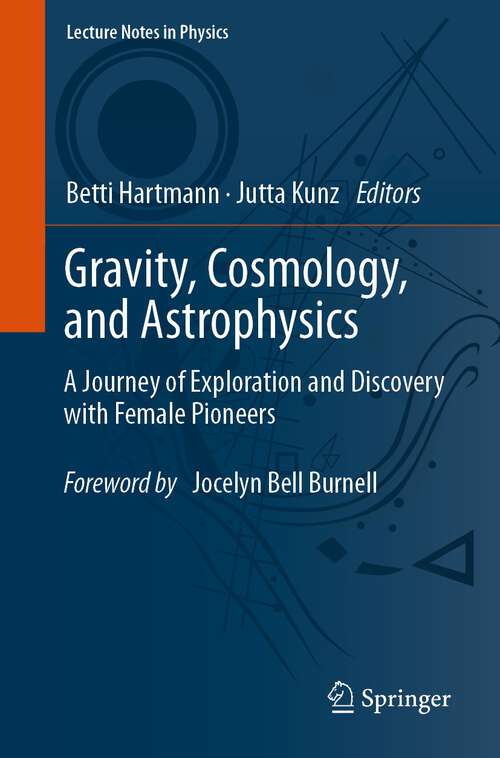 Book cover of Gravity, Cosmology, and Astrophysics: A Journey of Exploration and Discovery with Female Pioneers (1st ed. 2023) (Lecture Notes in Physics #1022)