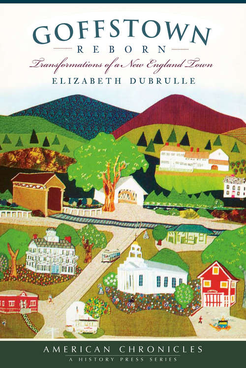 Book cover of Goffstown Reborn: Transformations of a New England Town (American Chronicles)