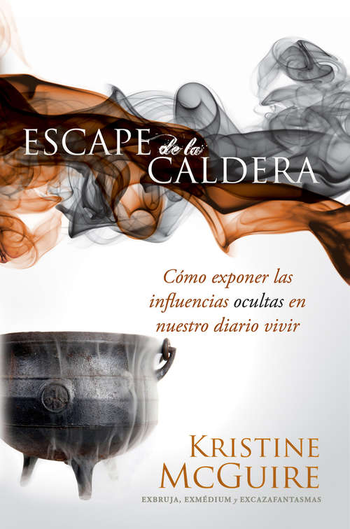 Book cover of Escape de la caldera: Cómo exponer las influencias ocultas en nuestro diario vivir