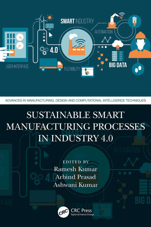 Book cover of Sustainable Smart Manufacturing Processes in Industry 4.0 (Advances in Manufacturing, Design and Computational Intelligence Techniques)
