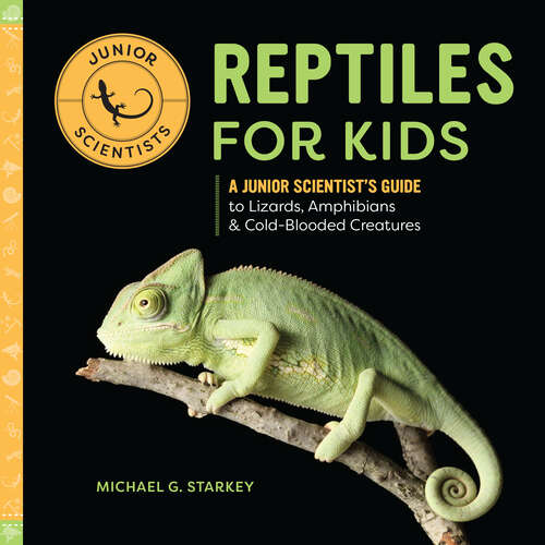 Book cover of Reptiles for Kids: A Junior Scientist's Guide to Lizards, Amphibians, and Cold-Blooded Creatures (Junior Scientists)