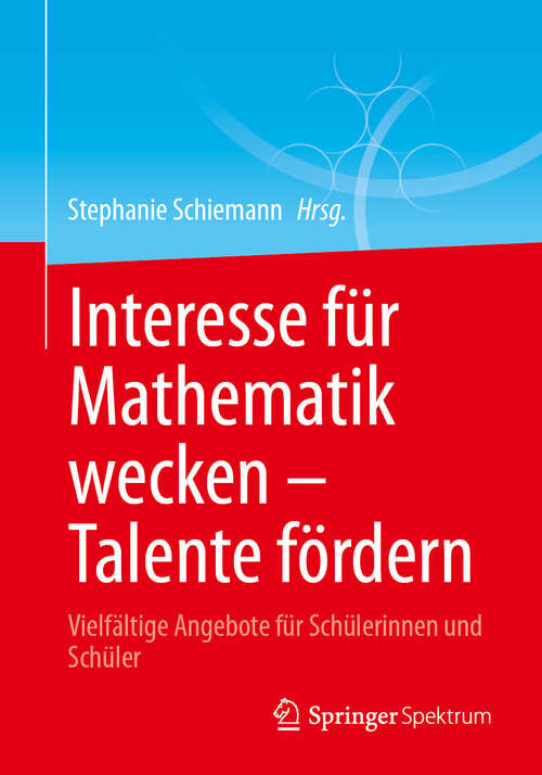 Book cover of Interesse für Mathematik wecken – Talente fördern: Vielfältige Angebote für Schülerinnen und Schüler