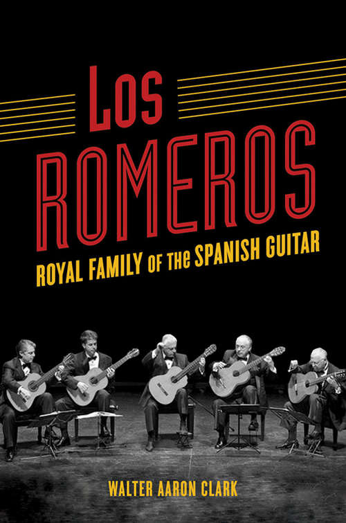 Book cover of Los Romeros: Royal Family of the Spanish Guitar (Music in American Life)