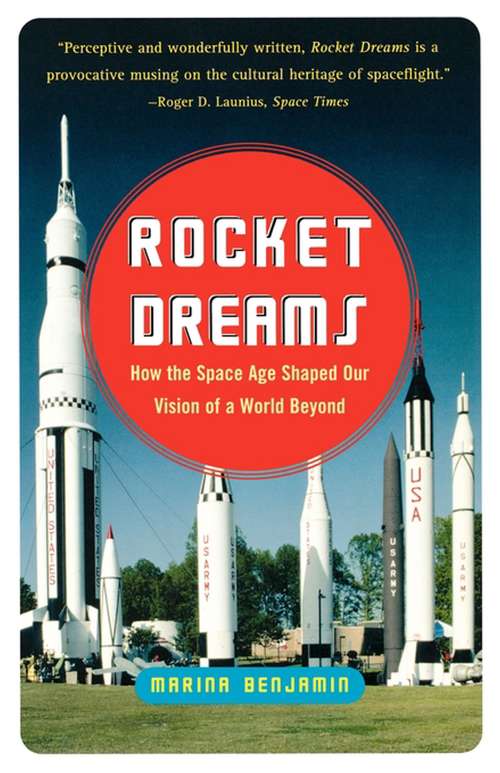 Book cover of Rocket Dreams: How the Space Age Shaped Our Vision of the World