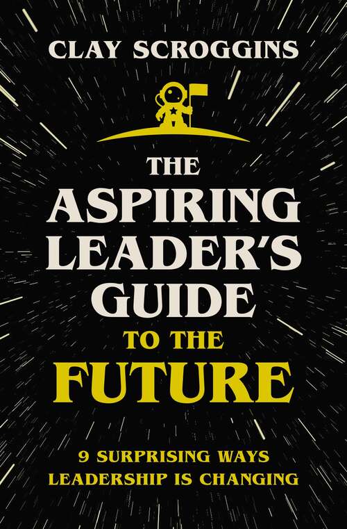 Book cover of The Aspiring Leader's Guide to the Future: 9 Surprising Ways Leadership is Changing