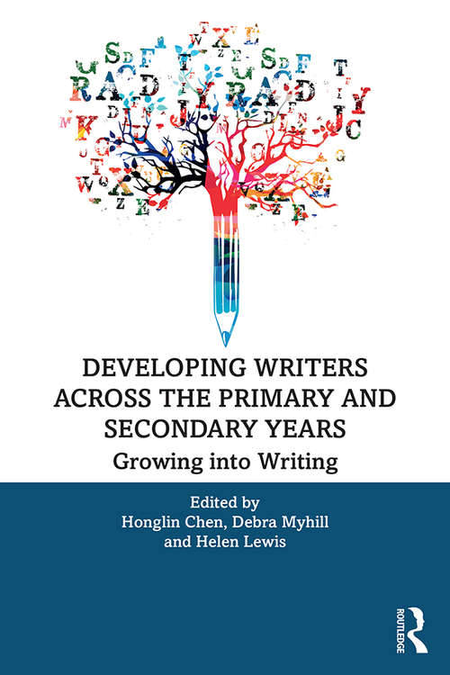 Book cover of Developing Writers Across the Primary and Secondary Years: Growing into Writing