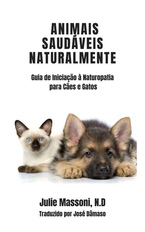 Book cover of Animais Saudáveis Naturalmente Guia de Iniciação à Naturopatia para Cães e Gatos