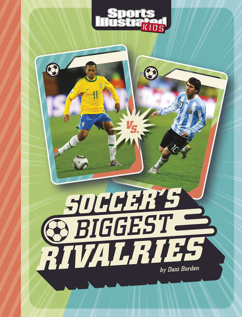 Book cover of Soccer's Biggest Rivalries (Sports Illustrated Kids: Great Sports Rivalries Ser.)