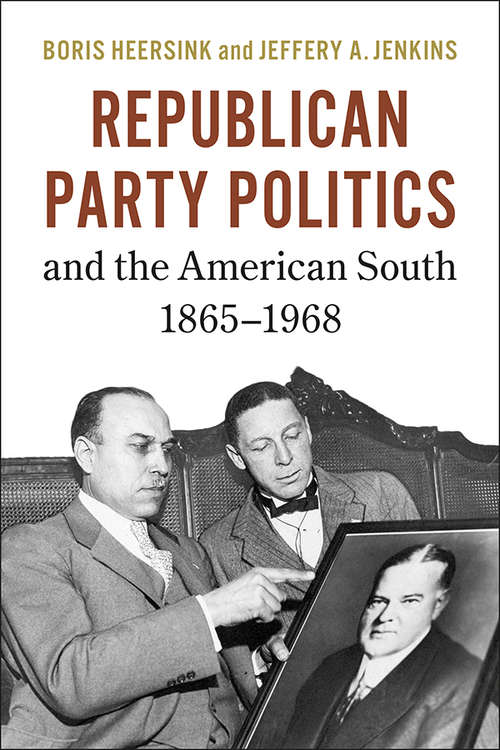 Book cover of Republican Party Politics and the American South, 1865–1968