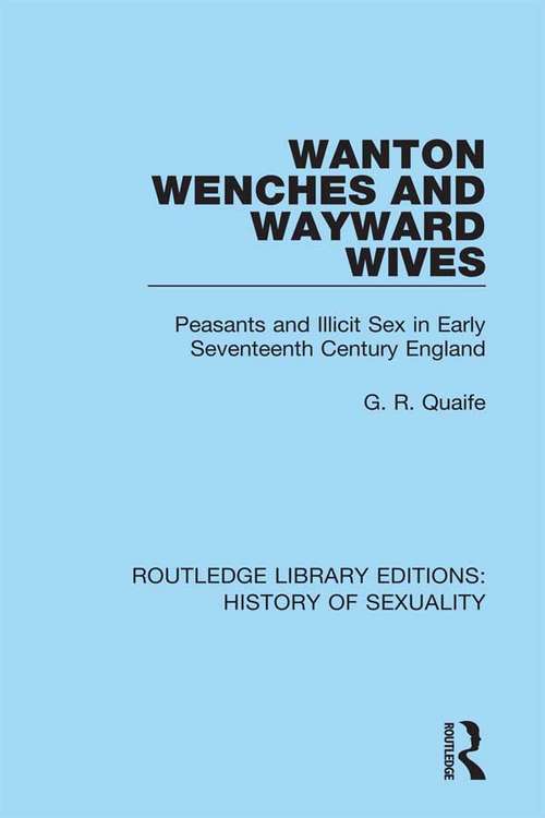 Book cover of Wanton Wenches and Wayward Wives: Peasants and Illicit Sex in Early Seventeenth Century England (Routledge Library Editions: History of Sexuality #5)