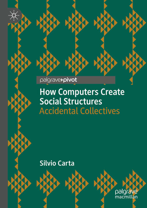 Book cover of How Computers Create Social Structures: Accidental Collectives (2024)