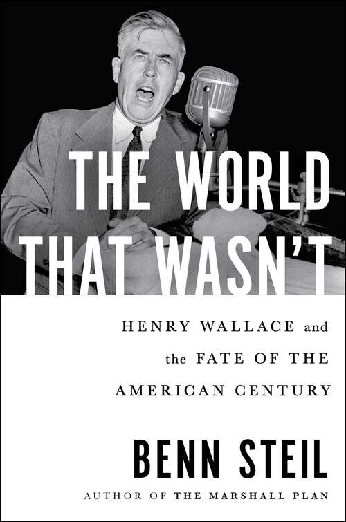 Book cover of The World That Wasn't: Henry Wallace and the Fate of the American Century