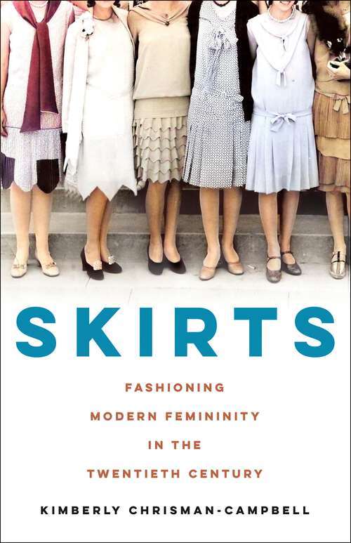 Book cover of Skirts: Fashioning Modern Femininity in the Twentieth Century