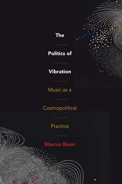 Book cover of The Politics of Vibration: Music as a Cosmopolitical Practice