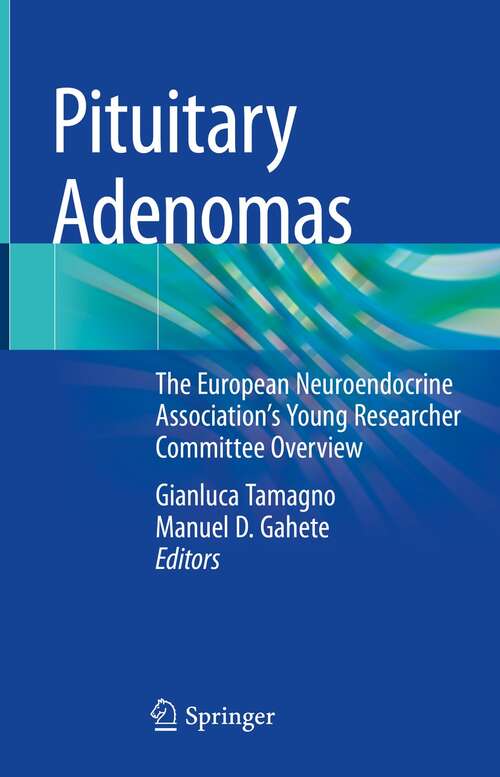 Book cover of Pituitary Adenomas: The European Neuroendocrine Association’s Young Researcher Committee Overview (1st ed. 2022)