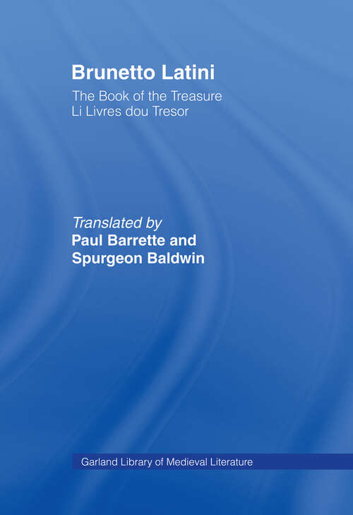 Book cover of Brunetto Latini: The Book of the Treasure - Li Livres dou Treasure (Library of Medieval Literature: Series B, Vol. 90)