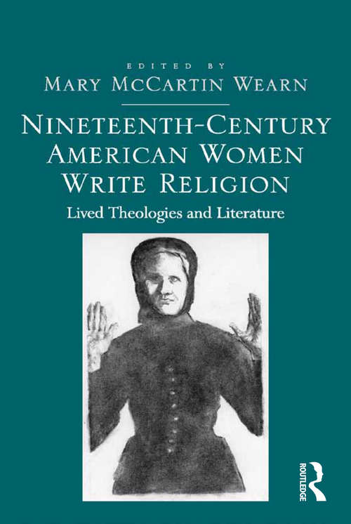 Book cover of Nineteenth-Century American Women Write Religion: Lived Theologies and Literature